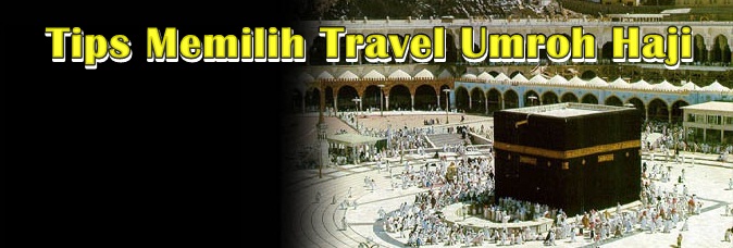 Tips Memilih Travel Umroh Haji